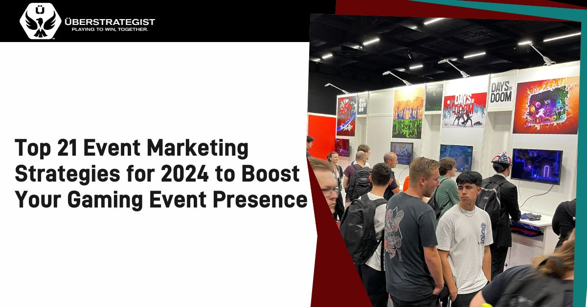 21 event marketing strategies gaming event 2024 - ÜberStrategist Video Game PR and Marketing